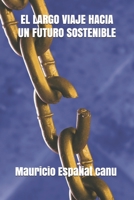 EL LARGO VIAJE HACIA UN FUTURO SOSTENIBLE (Spanish Edition) B086Y4C5MN Book Cover