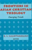 Frontiers in Asian Christian Theology: Emerging Trends 0883449544 Book Cover