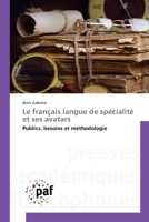Le français langue de spécialité et ses avatars: Publics, besoins et méthodologie (French Edition) 384163656X Book Cover