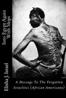 Into Egypt Again With Ships: A Message To The Forgotten Israelites (African Americans) 1440469393 Book Cover