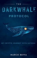 The DarkWhale Protocol: My Crypto Journey With Satoshi 9948650328 Book Cover