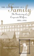 The Corporation as Family: The Gendering of Corporate Welfare, 1890-1930 (Luther Hartwell Hodges Series on Business, Society, and the State) 0807853518 Book Cover