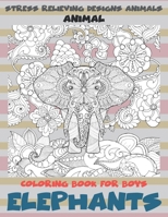 Animal Coloring Book for Boys - Stress Relieving Designs Animals - Elephants null Book Cover