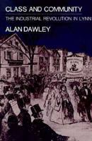Class and Community: The Industrial Revolution in Lynn 0674133951 Book Cover