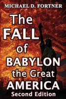 The FALL of BABYLON the Great AMERICA: Second Edition 173439904X Book Cover