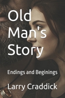 Old Man's Story: Endings and Beginings B0F9TQT487 Book Cover