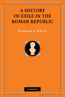 A History of Exile in the Roman Republic 1107407338 Book Cover