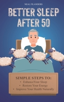 Better sleep after 50: Simple Steps to Enhance Your Sleep, Restore Your Energy, and Improve Your Health Naturally. B0DPN7Y135 Book Cover