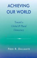 Achieving Our World: Toward a Global and Plural Democracy 0742511855 Book Cover
