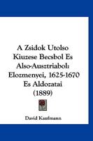 A Zsidok Utolso Kiuzese Becsbol Es Also-Ausztriabol: Elozmenyei, 1625-1670 Es Aldozatai (1889) 1160765189 Book Cover