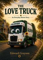 The Love Truck: An Everyday Heroes Story B0HHSQB1LX Book Cover