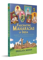 Fascinating Maharajas of India: Twenty-Five Princely States and Their Extraordinary Stories | History of British India | Covers Major Kingdoms Like ... | Colorful Illustrations | Ages 10 + 0143461087 Book Cover
