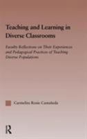 Teaching and Learning in Diverse Classrooms: Faculty Reflections on Their Experiences and Pedagogical Practices of Teaching Diverse Populations 0415652200 Book Cover