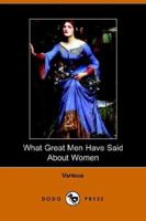 What Great Men Have Said About Women Ten Cent Pocket Series No. 77 1406500909 Book Cover