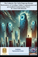 The catharsis, The Call of Superego: Dreams Biochemistry & Unveiling Cellular Communication and personalized treatment plans Part 1 (The Catharsis Therapy Stories) B0DW2ZXJBW Book Cover