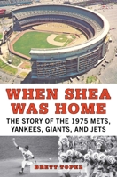 When Shea Was Home: The Story of the 1975 Mets, Yankees, Giants, and Jets 1613218702 Book Cover