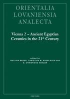 Vienna 2 - Ancient Egyptian Ceramics in the 21st Century: Proceedings of the International Conference Held at the University of Vienna, 14th-18th of May, 2012 904293218X Book Cover
