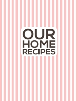 Our Home Recipes Journal: Write down your beloved recipes and create your own cookbook. 120 recipe notebook. Organize your favourite dishes. Original pink line pattern cover. 167169645X Book Cover