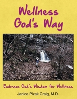 Wellness God's Way: Embrace God's Wisdom for Wellness 1495814653 Book Cover