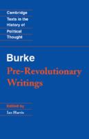 Burke: Pre-Revolutionary Writings (Cambridge Texts in the History of Political Thought) 0521368006 Book Cover