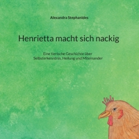 Henrietta macht sich nackig: Eine tierische Geschichte über Selbsterkenntnis, Heilung und Miteinander 375780810X Book Cover