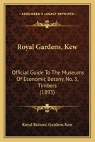 Royal Gardens, Kew: Official Guide To The Museums Of Economic Botany, No. 3, Timbers 1437038212 Book Cover