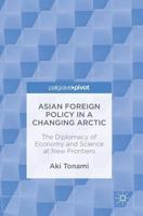 Asian Foreign Policy in a Changing Arctic: The Diplomacy of Economy and Science at New Frontiers 1137537450 Book Cover