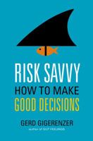 Risk Savvy: How to Make Good Decisions 0143127101 Book Cover