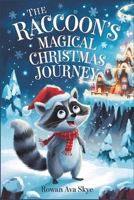 The Raccoon's Magical Christmas Journey (Axel the Axolotl's Festive Adventure) B0H3ZMLT6S Book Cover