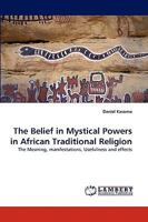 The Belief in Mystical Powers in African Traditional Religion: The Meaning, manifestations, Usefulness and effects 3838383508 Book Cover