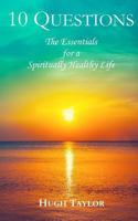 Ten Questions: The Essentials for a Spiritually Healthy Life 1974382370 Book Cover
