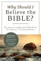 Why Should I Believe the Bible?: An Easy-to-Understand Guide to Scripture's Trustworthiness 1620299100 Book Cover
