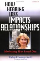 How Hearing Loss Impacts Relationships: Motivating Your Loved One 0966182634 Book Cover