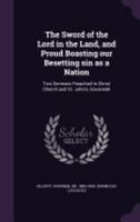 The Sword of the Lord in the Land, And, Proud Boasting Our Besetting Sin as a Nation: Two Sermons Preached in Christ Church and St. John's, Savannah, ... the Awful Catastrophe on Board the Princeton 1359393552 Book Cover