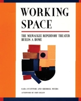 Working Space: The Milwaukee Repertory Theater Builds a Home 155936033X Book Cover