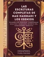 Las Escrituras Completas de Nag Hammadi y los Esenios: Evangelios perdidos, enseñanzas ocultas y sabiduría secreta del cristianismo primitivo (Spanish Edition) B0G3XNL99F Book Cover
