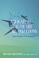 Navigating Healthcare Organizations: Case Studies as a Compass B0DQBR8234 Book Cover