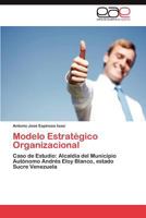 Modelo Estratégico Organizacional: Caso de Estudio: Alcaldía del Municipio Autónomo Andrés Eloy Blanco, estado Sucre Venezuela 3847358081 Book Cover