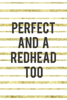 Perfect And A Redhead Too: Notebook Journal Composition Blank Lined Diary Notepad 120 Pages Paperback Golden Texture Ginger 1712346040 Book Cover