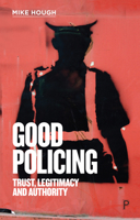 Good Policing: Trust, Legitimacy and Authority 1447355075 Book Cover