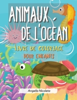 Animaux de l'oc�an Livre de coloriage pour enfants: Un livre de coloriage pour les enfants de 4 � 8 ans - Facile pour les gar�ons et les filles 1008925535 Book Cover