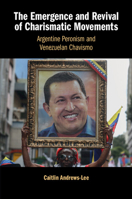 The Emergence and Revival of Charismatic Movements: Argentine Peronism and Venezuelan Chavismo 1009462709 Book Cover