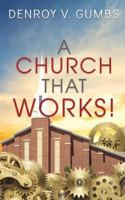 A Church That Works! 1545658072 Book Cover