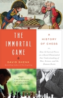 The Immortal Game: A History of Chess, or How 32 Carved Pieces on a Board Illuminated Our Understanding of War, Art, Science and the Human Brain 0385510101 Book Cover