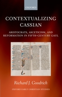 Contextualizing Cassian (Oxford Early Christian Studies) 0199213135 Book Cover