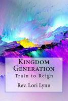 Kingdom Generation: Train to Reign 197845936X Book Cover