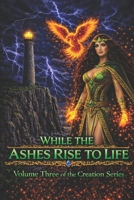 While the Ashes Rise to Life 1954258054 Book Cover