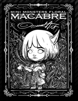 Mini Monsters Floral Macabre: An Intricate Adult Coloring Book for Stress Relief and Creative Expression: Elevate Your Coloring Experience with 32 H B0CPXTF4QT Book Cover