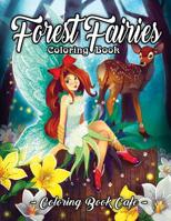 Forest Fairies Coloring Book: An Adult Coloring Book Featuring Beautiful Fairies, Magical Forest Scenes and Relaxing Plant and Flower Designs 1070856169 Book Cover