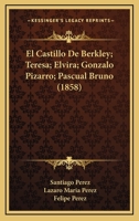 El Castillo De Berkley; Teresa; Elvira; Gonzalo Pizarro; Pascual Bruno (1858) 1168461995 Book Cover